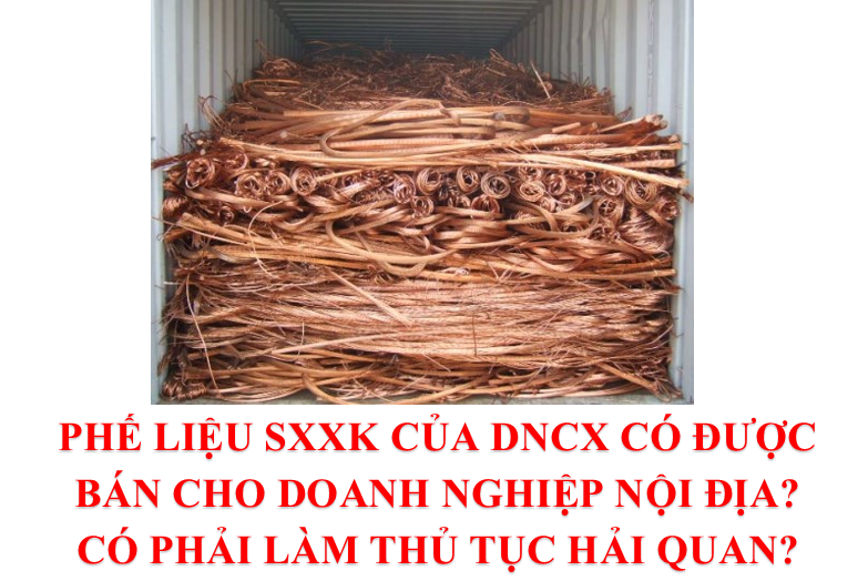 Phế Liệu Sản Xuất Xuất Khẩu Của Doanh Nghiệp Chế Xuất Có Được Bán Cho Doanh Nghiệp Nội Địa